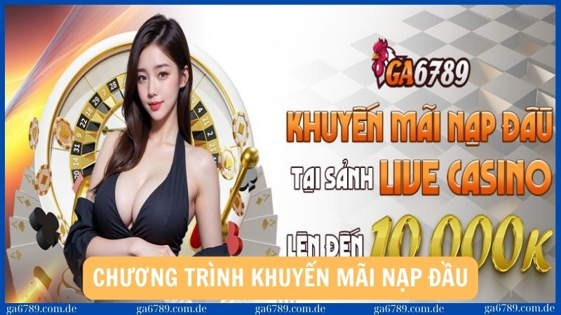 4 chương trình khuyến mãi lớn hấp dẫn tại nhà cái Ga6789 1 Chương trình khuyến mãi nạp đầu của các sảnh đá gà, casino, thể thao tại Ga6789
